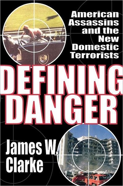 Cover for James W. Clarke · Defining Danger: American Assassins and the New Domestic Terrorists (Paperback Book) (2012)