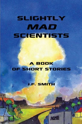 Cover for J. F. Smith · Slightly Mad Scientists: a Book of Short Stories (Pocketbok) (2010)