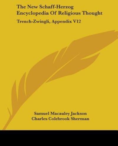 Cover for Samuel Macauley Jackson · The New Schaff-herzog Encyclopedia of Religious Thought: Trench-zwingli, Appendix V12 (Paperback Book) (2006)