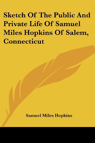Cover for Samuel Miles Hopkins · Sketch of the Public and Private Life of Samuel Miles Hopkins of Salem, Connecticut (Taschenbuch) (2006)