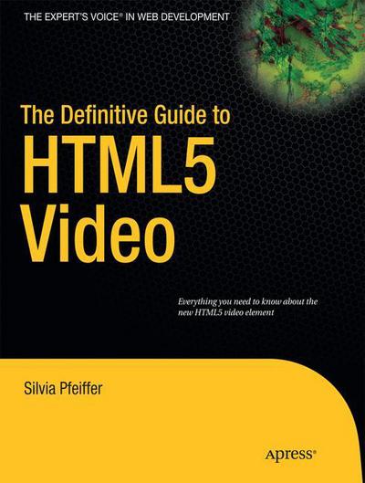 Cover for Silvia Pfeiffer · The Definitive Guide to HTML5 Video (Paperback Book) [1st edition] (2010)