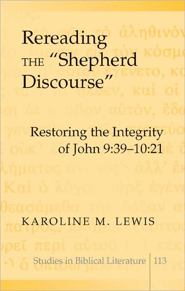 Cover for Karoline M. Lewis · Rereading the «Shepherd Discourse»: Restoring the Integrity of John 9:39-10:21 - Studies in Biblical Literature (Gebundenes Buch) [New edition] (2008)