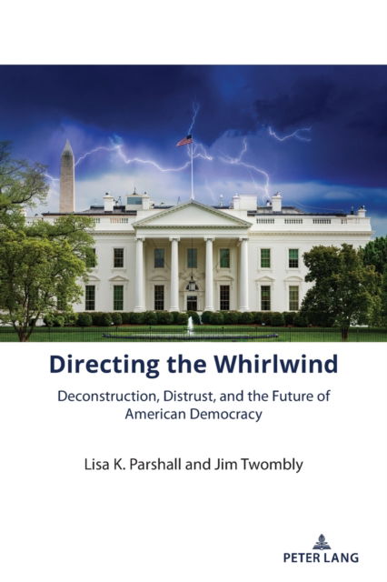 Cover for Jim Twombly · Directing the Whirlwind : Deconstruction, Distrust, and the Future of American Democracy : 2 (Paperback Book) [New ed edition] (2022)