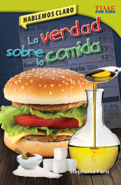 Hablemos Claro - La Verdad Sobre la Comida - Stephanie Paris - Books - Teacher Created Materials, Incorporated - 9781433370908 - April 8, 2013