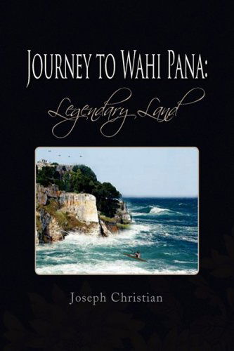 Cover for Joseph Christian · Journey to Wahi Pana: Legendary Land (Paperback Book) (2009)