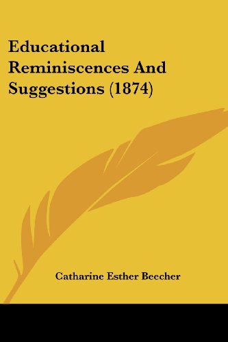 Cover for Catharine Esther Beecher · Educational Reminiscences and Suggestions (1874) (Paperback Book) (2008)