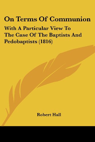 Cover for Robert Hall · On Terms of Communion: with a Particular View to the Case of the Baptists and Pedobaptists (1816) (Paperback Book) (2008)