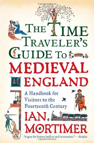 Cover for Ian Mortimer · The Time Traveler's Guide to Medieval England: A Handbook for Visitors to the Fourteenth Century (Paperback Book) (2011)