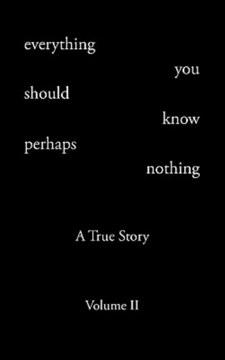 Cover for Todd Andrew Rohrer · Everything You Should Know Perhaps Nothing: a True Story Volume II (Paperback Bog) (2009)