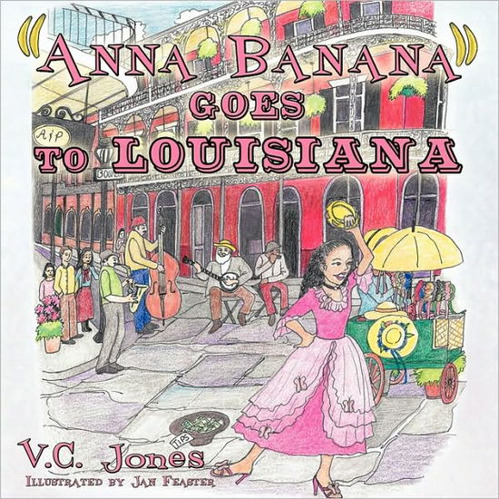 Anna Banana Goes to Louisiana - V C Jones - Libros - Authorhouse - 9781449083908 - 7 de julio de 2010