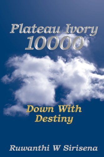 Cover for Ruwanthi W. Sirisena · Plateau Ivory 10,000: Down with Destiny (Taschenbuch) (2011)