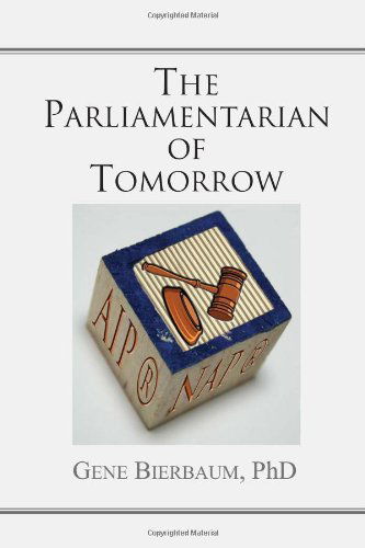 Cover for Gene Bierbaum · The Parliamentarian of Tomorrow (Pocketbok) (2010)