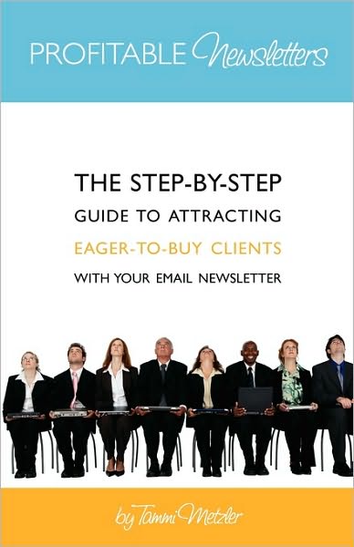 Cover for Tammi Metzler · Profitable Newsletters: the Step-by-step Guide to Attracting Eager-to-buy Clients with Your Email Newsletter (Paperback Book) (2010)