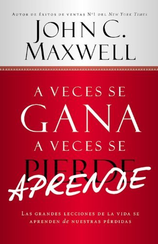 Cover for John C. Maxwell · A Veces se Gana - A Veces Aprende: Las grandes lecciones de la vida se aprenden de nuestras perdidas (Pocketbok) (2013)
