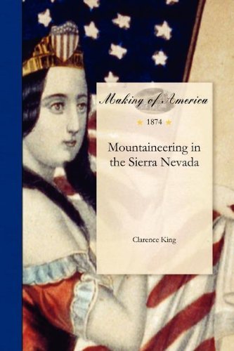 Mountaineering in the Sierra Nevada - Clarence King - Kirjat - University of Michigan Libraries - 9781458500908 - tiistai 20. syyskuuta 2011