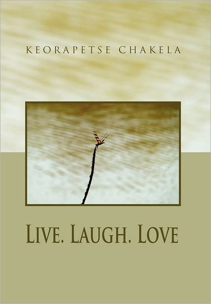 Cover for Keorapetse Chakela · Live. Laugh. Love (Inbunden Bok) (2011)