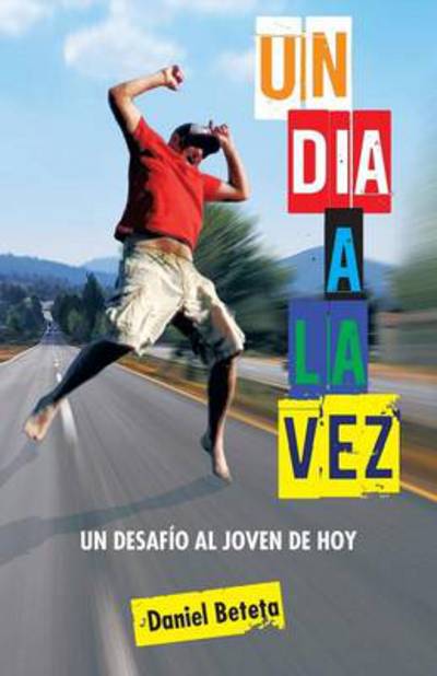 Cover for Daniel Beteta · Un Dia a La Vez: Un Desafio Al Joven De Hoy (Pocketbok) (2013)