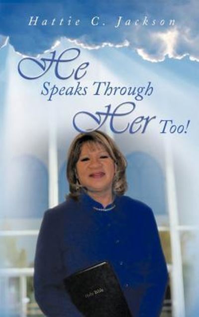 Cover for Hattie C Jackson · He Speaks Through Her Too! (Hardcover Book) (2011)