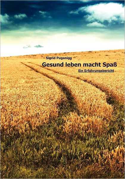 Cover for Sigrid Puganigg · Gesund Leben Macht Spass: Ein Erfahrungsbericht (Paperback Book) (2011)