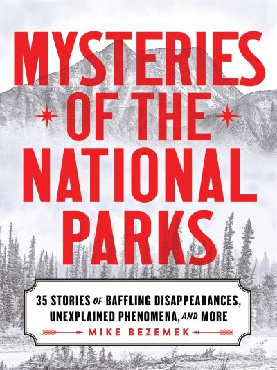 Cover for Mike Bezemek · Mysteries of the National Parks: 35 Stories of Baffling Disappearances, Unexplained Phenomena, and More (Taschenbuch) (2025)