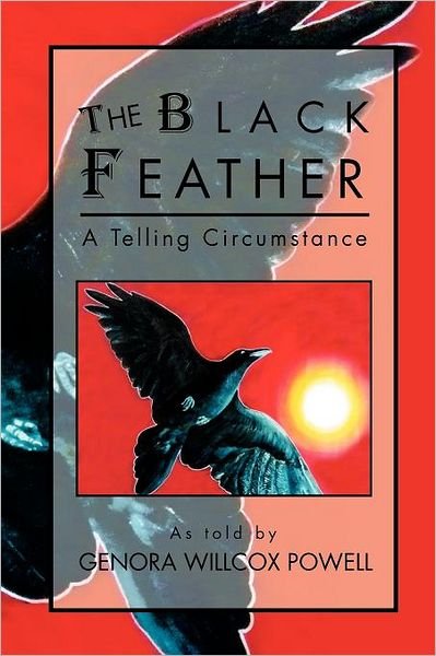 Cover for Genora Willcox Powell · The Black Feather: a Telling Circumstance (Pocketbok) (2011)
