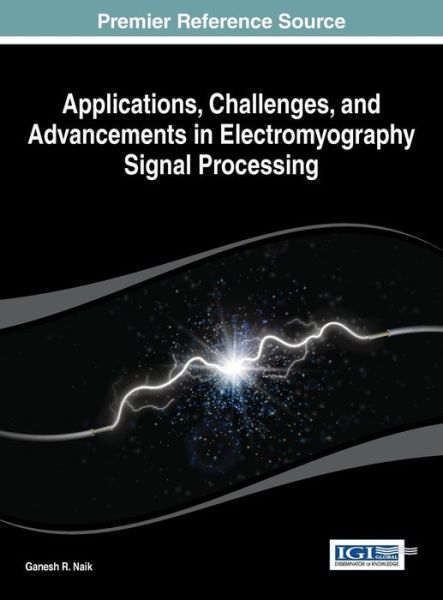 Cover for Ganesh R Naik · Applications, Challenges, and Advancements in Electromyography Signal Processing (Hardcover Book) (2014)