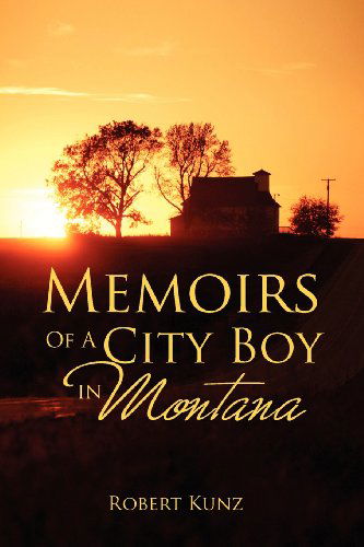 Cover for Robert Kunz · Memoirs of a City Boy in Montana (Pocketbok) (2011)