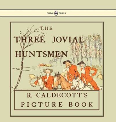 Cover for Randolph Caldecott · The Three Jovial Huntsmen - Illustrated by Randolph Caldecott (Inbunden Bok) (2016)