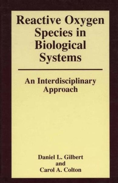 Reactive Oxygen Species in Biological Systems: An Interdisciplinary Approach - Daniel Gilbert - Bücher - Springer-Verlag New York Inc. - 9781475781908 - 21. März 2013