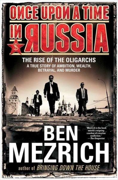 Cover for Ben Mezrich · Once Upon a Time in Russia: The Rise of the Oligarchs-A True Story of Ambition, Wealth, Betrayal, and Murder (Paperback Book) (2016)