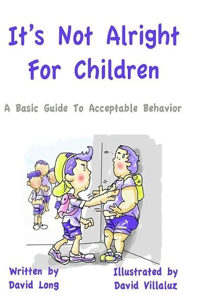 Cover for David Long · It's Not Alright - for Children: a Basic Guide to Acceptable Behavior (Taschenbuch) (2012)