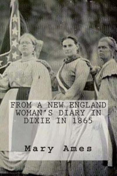 Cover for Mary Ames · From a New England Woman's Diary in Dixie in 1865: (Large Print) (Paperback Book) (2012)