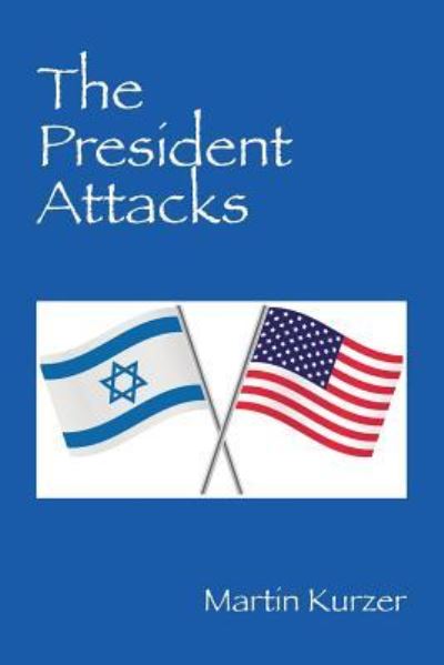 Cover for Kurzer, Martin, MB BS FRCS · The President Attacks (Paperback Book) (2019)