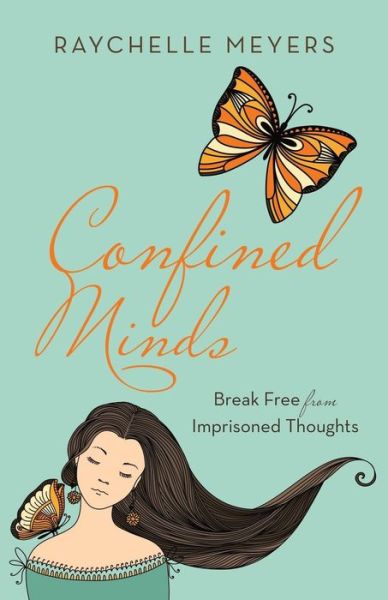 Cover for Raychelle Meyers · Confined Minds: Break Free from Imprisoned Thoughts (Paperback Book) (2014)