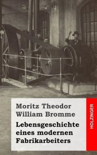 Cover for Moritz Theodor William Bromme · Lebensgeschichte Eines Modernen Fabrikarbeiters (Paperback Book) (2013)