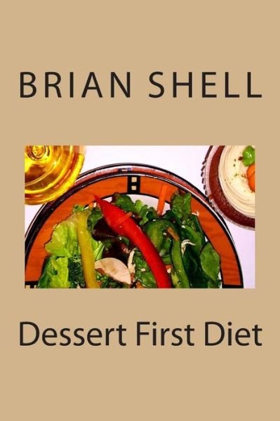 Cover for Brian Shell · Dessert First Diet (Paperback Bog) (2013)