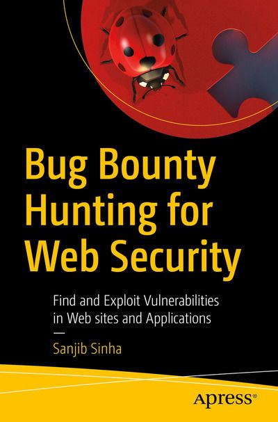 Cover for Sanjib Sinha · Bug Bounty Hunting for Web Security: Find and Exploit Vulnerabilities in Web sites and Applications (Paperback Book) [1st edition] (2019)