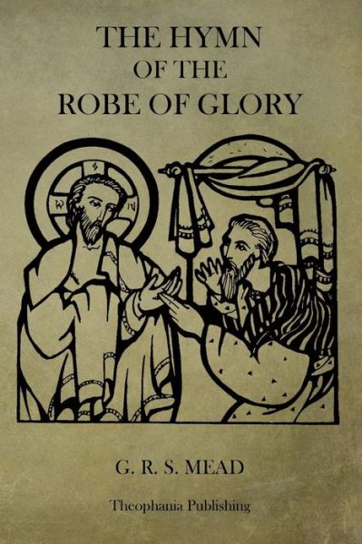 Cover for G R S Mead · The Hymn of the Robe of Glory (Paperback Book) (2013)