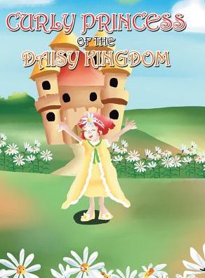 Cover for David &amp; Claudia Green · Curly Princess of the Daisy Kingdom (Hardcover Book) (2017)