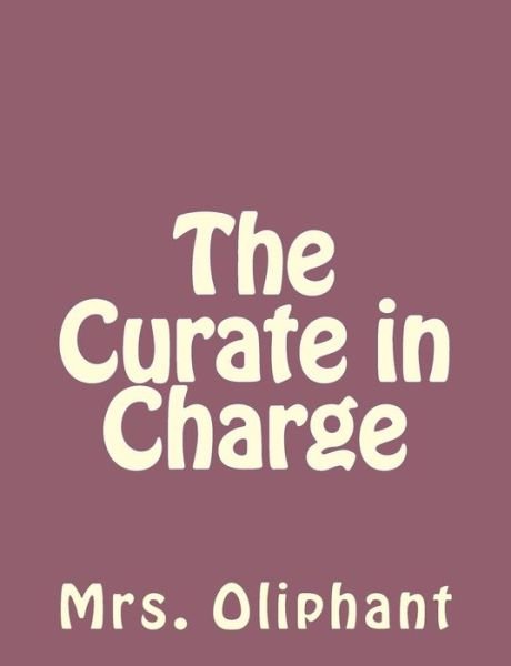 Cover for Mrs. Oliphant · The Curate in Charge (Pocketbok) (2013)