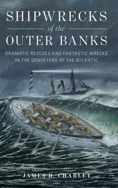 Cover for James D. Charlet · Shipwrecks of the Outer Banks: Dramatic Rescues and Fantastic Wrecks in the Graveyard of the Atlantic (Board book) (2020)