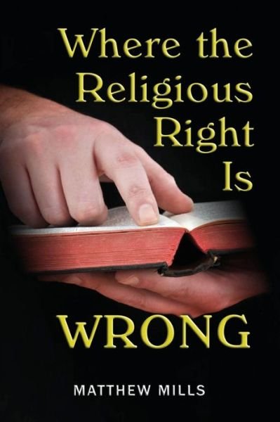Cover for Matthew Mills · Where the Religious Right is Wrong (Pocketbok) (2013)