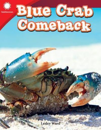 Blue Crab Comeback - Smithsonian: Informational Text - Lesley Ward - Books - Teacher Created Materials, Inc - 9781493866908 - July 2, 2018