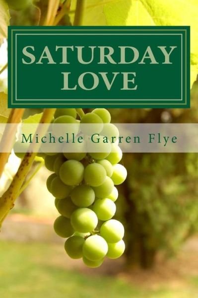 Cover for Michelle Garren Flye · Saturday Love: a Sequel to Ducks in a Row (Paperback Book) (2013)
