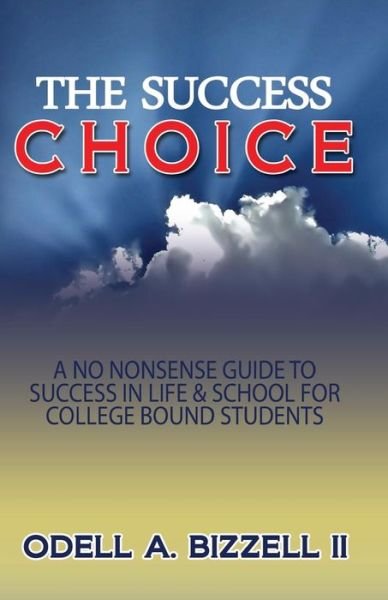 Cover for Odell a Bizzell II · The Success Choice: a No Nonsense Guide to Success in Life &amp; School (Taschenbuch) (2014)