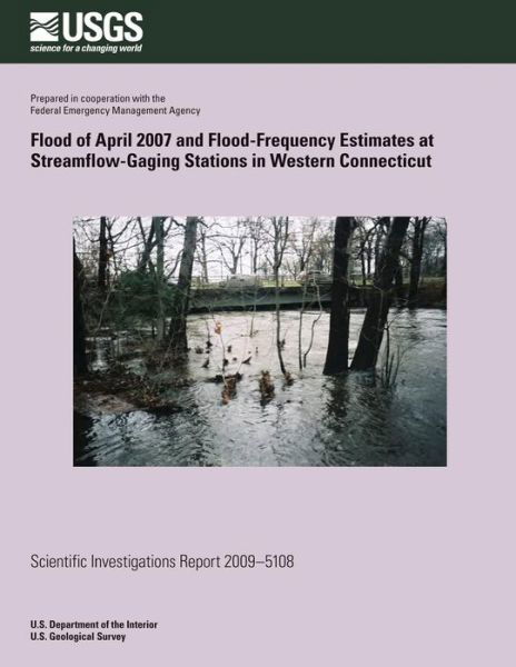 Cover for U.s. Department of the Interior · Flood of April 2007 and Flood-frequency Estimates at Streamflow-gaging Stations in Western Connecticut (Paperback Book) (2014)