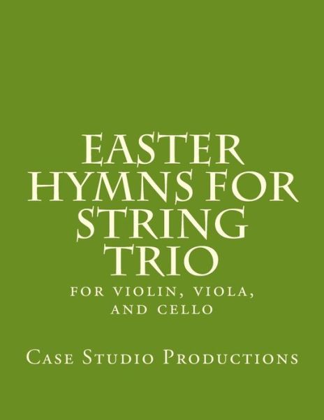 Cover for Case Studio Productions · Easter Hymns for String Trio: for Violin, Viola, and Cello (Paperback Book) (2014)