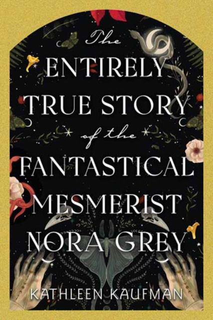 Cover for Kathleen Kaufman · The Entirely True Story of the Fantastical Mesmerist Nora Grey (Hardcover Book) (2025)