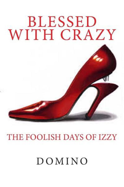 Blessed with Crazy: the Foolish Life of One Sinner Saved - Domino - Books - CreateSpace Independent Publishing Platf - 9781497318908 - March 11, 2014