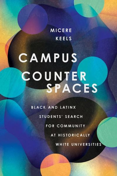 Cover for Micere Keels · Campus Counterspaces: Black and Latinx Students' Search for Community at Historically White Universities (Paperback Book) (2020)